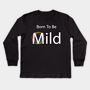 Born to be Mild clean & simple Kids Long Sleeve T-Shirt